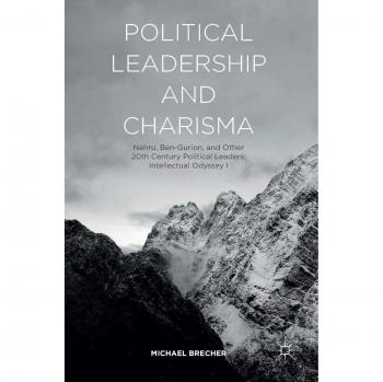 Political Leadership and Charisma: Nehru, Ben-Gurion, and Other 20th Century Political Leaders: Intellectual Odyssey I