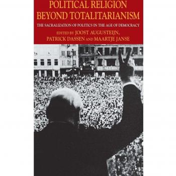 Political Religion Beyond Totalitarianism: The Sacralization of Politics in the Age of Democracy