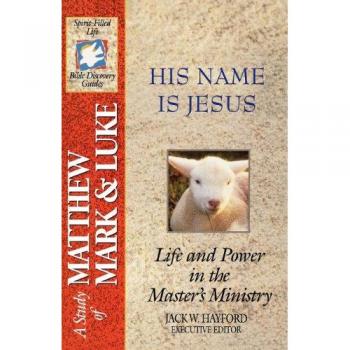Spirit-Filled Life Bible Discovery Guide: His Name Is Jesus by Jack W. Hayford