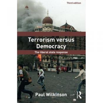 Terrorism Versus Democracy: Third Edition: The Liberal State Response