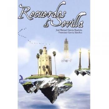 Recuerdos de Sevilla - GARCIA BAUTISTA, JOSÉ MANUEL; GARCÍA SÁNCHEZ, FRANCISCO