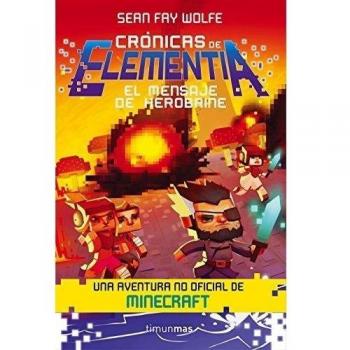 Crónicas de Elementia nº 03/03 El mensaje de Herobrine: Una aventura no oficial de Minecraft - Sean Fay Wolfe