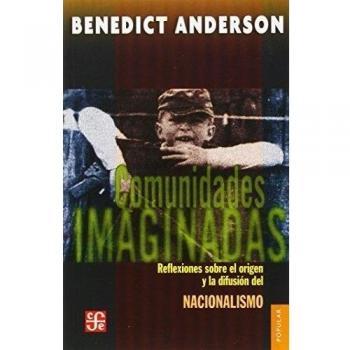 Comunidades imaginadas. reflexion sobre el origen y la difusion del nacionalismo