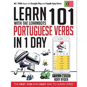 Learn 101 Portuguese Verbs in 1 Day: With LearnBots