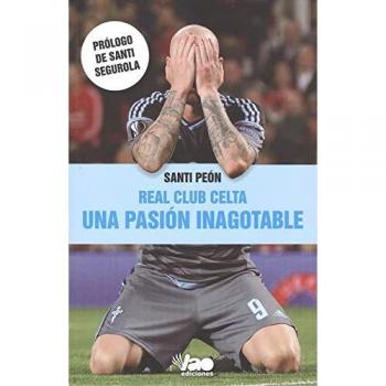 REAL CLUB CELTA Una pasión inagotable