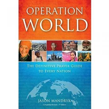 Operation World: The Definitive Prayer Guide to Every Nation