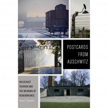 Postcards from Auschwitz: Holocaust Tourism and the Meaning of Remembrance