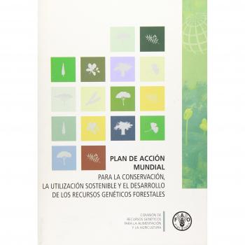 Plan de Acción Mundial: Para la Conservación, la Utilización Sostenible y el Desarrollo de los Recursos Genéticos Forestales