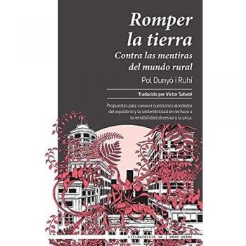 Romper la tierra: Contra las mentiras del mundo rural