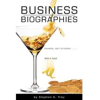 Business Biographies: Shaken, Not Stirred - A Unique Perspective on Success by Stephen K. Troy (Paperback)
