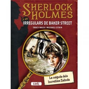 SHERLOCK HOLMES i els IRREGULARS DE BAKER STREET. La caiguda dels Increïbles Zalinda