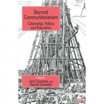 Beyond Communitarianism: Citizenship, Politics and Education