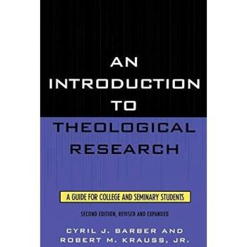 An Introduction To Theological Research: A Guide for College and Seminary Students: A Guide for College and Seminary Students, Second Edition
