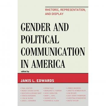Lexington Books Gender and Political Communication in America: Rhetoric, Representation, and Display