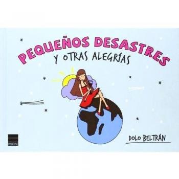 Pequeños Desastres Y Otras Alegrías - Beltrán, Dolo