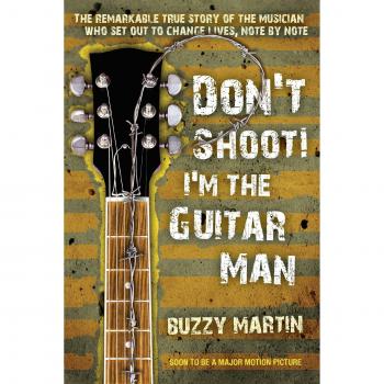 Dont Shoot Im the Guitar Man: The Remarkable True Story of the Musician Who Set Out to Change Lives, Note by Note