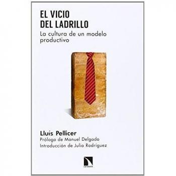 El Vicio Del Ladrillo: La cultura de un modelo productivo