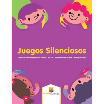 Juegos Silenciosos: Libros de Actividades Matemáticas para Niños - Volumen 3 (Multiplicación y Mixtas)