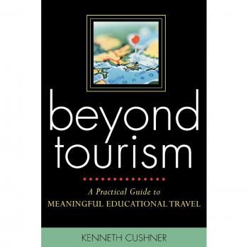 Beyond Tourism: A Practical Guide to Meaningful Educational Travel: A Practical Guide to Meaningful Educational Travel