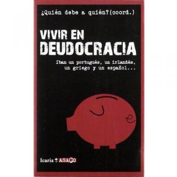 VIVIR EN DEUDOCRACIA: Iban un portugués, un irlandés, un griego y un español...