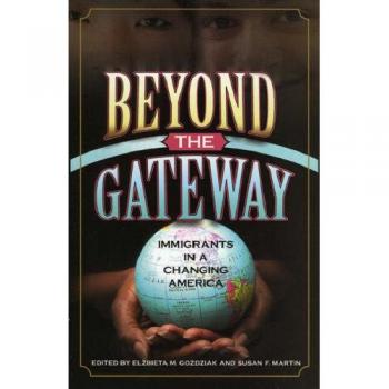 Lexington Books: Beyond the Gateway - Immigrants in a Changing America (Migration and Refugee Studies)