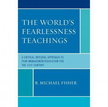 Fear Management Education: A Critical Integral Approach for the 21st Century