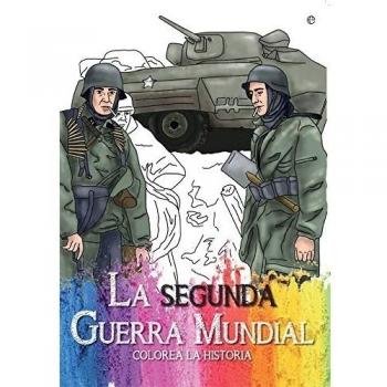La Segunda Guerra Mundial. Colorea La Historia