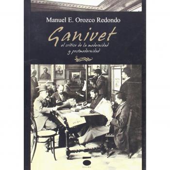 Ganivet. El Crítico De La Modernidad Y Postmodernidad