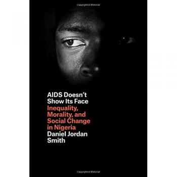 AIDS Doesn't Show Its Face: Inequality, Morality, and Social Change in Nigeria - Academic Book on Health and Social Issues