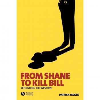 From Shane to Kill Bill: Rethinking the Western: 1