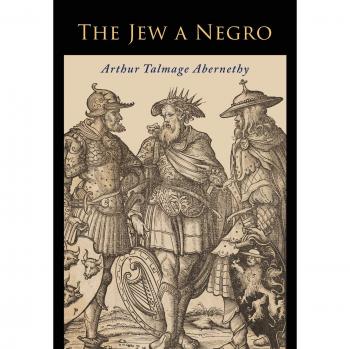 The Jew a Negro: An Impartial Study of Jewish Ancestry by Arthur Talmage Abernethy