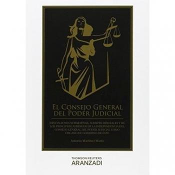 El Consejo General del Poder Judicial: Desviaciones normativas, jurisprudenciales y de los principios jurídicos de la independencia del Consejo ... como órgano de gobierno de éste