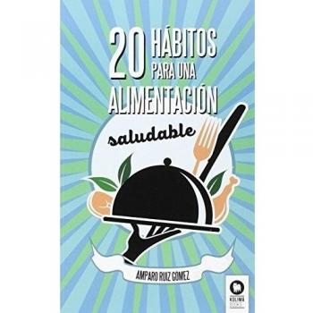 20 hábitos para una alimentación saludable - Amparo Ruíz Gómez