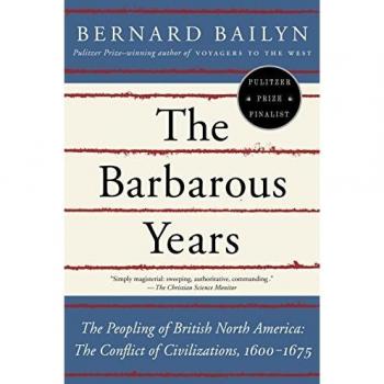 The Barbarous Years: The Peopling of British North America-the Conflict of Civilizations, 1600-1675