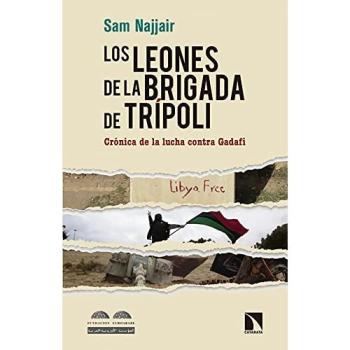 Los leones de la brigada Tripoli: Crónica de la lucha contra Gadafi