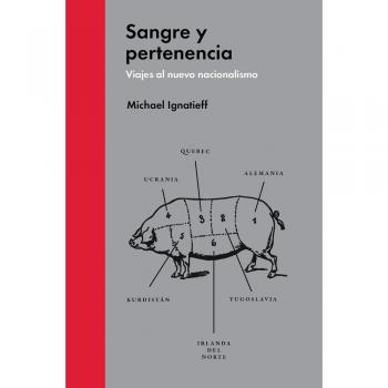 Sangre Y Pertenencia: Viajes al nuevo nacionalismo