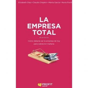 La empresa total: Cómo ha de ser la empresa hoy para sobrevivir mañana