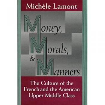 Money, Morals, and Manners: The Culture of the French and the American Upper-Middle Class