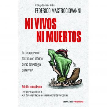 Ni vivos ni muertos/ Not Alive, Not Yet Dead: La Desaparicion Forzada En Mexico Como Estrategia De Terror
