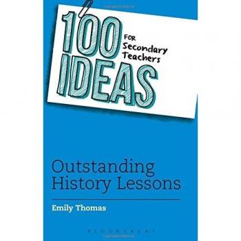 100 Ideas for Secondary Teachers: Outstanding History Lessons