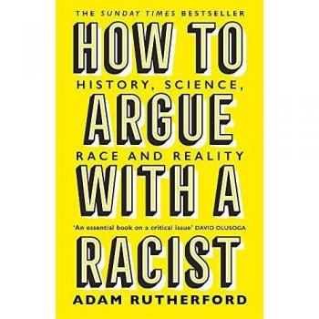 How to Argue With a Racist: History, Science, Race and Reality