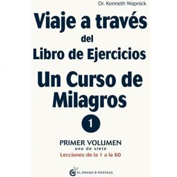 Viaje a través del libro de ejercicios: Un curso de milagros: Lecciones de la 1 a la 60