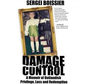 Damage Control: A Memoir of Outlandish Privilege, Loss and Redemption by Sergei Boissier - English Edition