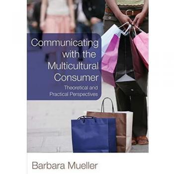 Multicultural Consumer Communication: Theoretical Insights and Practical Strategies by Barbara Mueller