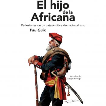 El hijo de la africana: Reflexiones de un catalán libre de nacionalismo