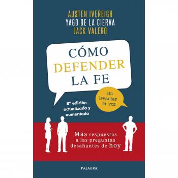 Cómo defender la fe sin levantar la voz. Más respuestas a las preguntas desafiantes de hoy