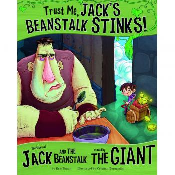 Trust Me, Jack's Beanstalk Stinks!: The Story of Jack and the Beanstalk as Told by the Giant