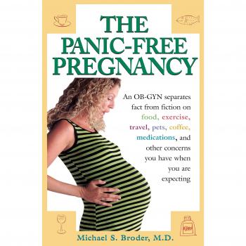 The Panic-Free Pregnancy: An Ob-GYN Separates Fact from Fiction on Food, Exercise, Travel, Pets, Coffee...