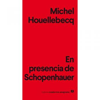 En presencia de Schopenhauer: 8 - Michel Houellebecq