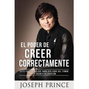 The Power of Right Believing: 7 Key Factors to Be Free from Fear, Guilt, and Addiction by Joseph Prince